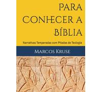 Para Conhecer a Bíblia: Narrativas Temperadas com Pitadas de Teologia (Viagem pelo Tempo da Teologia)
