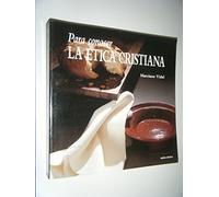 para Conocer La Etica Cristiana (Para leer, vivir, comprender)
