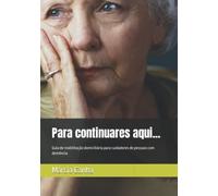 Para continuares aqui...: Guia de reabilitação domiciliária para cuidadores de pessoas com demência