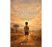 Para cuando ya no esté: Una carta de vida, amor y legado