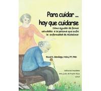 Para cuidar ... hay que cuidarse: Como ayudar de forma saludable a la persona con Alzheimer