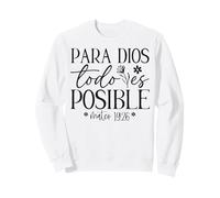 para Dios Todo es Posible, para Dios no Hay Nada Imposible Sudadera
