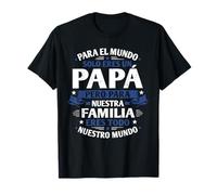 para el Mundo Eres Solo un papá, Pero para Nuestra Familia Camiseta