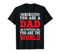 Para el mundo eres un padre, para nuestra familia, tú eres el mundo Camiseta