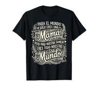 para El Mundo Sólo Eres Una Mamá Día De La Madre Camiseta
