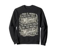 para El Mundo Sólo Eres Una Mamá Día De La Madre Sudadera