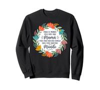 para El Mundo Solo Eres Una Mamá Flores Botánicas Sudadera