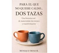 Para el que no quiere caldo.... DOS TAZAS: Libertad, maternidad y transformación