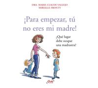 ¡Para empezar, tú no eres mi madre!