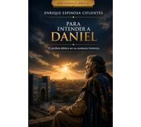 Para entender a Daniel: El profeta bíblico en su contexto histórico (Manuales bíblicos)