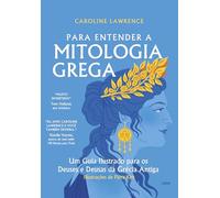 Para entender a mitologia grega: Um guia ilustrado para os deuses e deusas da Grécia antiga