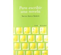 Para escribir una novela (Guías + del escritor) – Alba