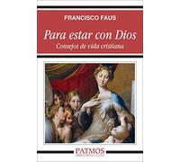 Para Estar Con Dios. Consejos De Vida Cristiana (Patmos)
