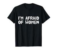 Para hombres humorísticos Citas divertidas de hombres que tengo miedo de las mujeres Camiseta