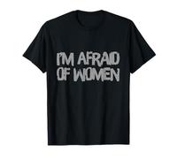Para hombres humorísticos Citas divertidas de hombres que tengo miedo de las mujeres Camiseta