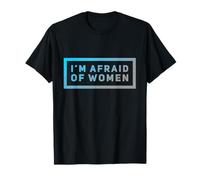 Para hombres humorísticos Citas divertidas de hombres que tengo miedo de las mujeres Camiseta