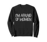 Para hombres humorísticos Citas divertidas de hombres que tengo miedo de las mujeres Sudadera