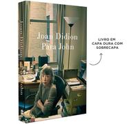 Para John - Um Relato Autobiográfico Inédito De Joan Didion, Autora De O Ano Do Pensamento Mágico