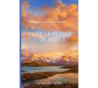 Para La Gloria De Dios: Viviendo Con El Propósito De Dios