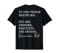 Para la persona detrás de mí, eres impresionante, hermosa y suficiente Camiseta
