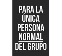 Para la única persona normal del grupo: Un divertido cuaderno para regalar a tu amigo invisible