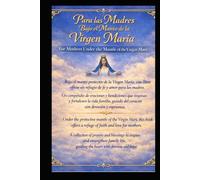 Para las Madres Bajo el Manto de la Virgen María / For Mothers Under the Mantle of the Virgin Mary: Compendio de oraciones y bendiciones para la vida familiar / A Collection of Prayers and Blessings