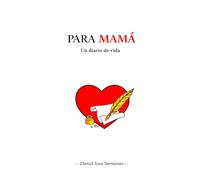 PARA MAMÁ: Un diario de vida