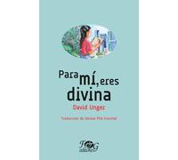 Para mí eres divina (Colección Premio Nacional de Literatura "Miguel Ángel Asturias")