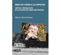 Para no ceder a la hipnosis – Crítica y revelación en la poesía de Jorge Riechmann