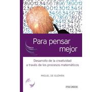 Para pensar mejor: Desarrollo de la creatividad a través de los procesos matemáticos (Ciencia Hoy)