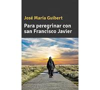 para peregrinar con San Francisco Javier: 9 (Espiritualidad)