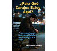 PARA QUE CARAJOS ESTOY AQUI?: Y otras preguntas que te haces cuando el alcohol el sexo y la fiesta ya no te llenan