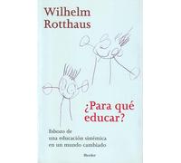 ¿para Que Educar?: Esbozo De Una Educacion Sistemica En Un Mundo Cambi