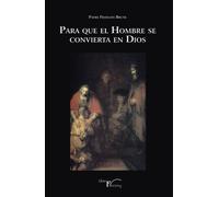 Para que el hombre se convierta en Dios (Religiones y sistemas de creencias)