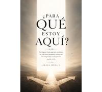 ¿Para qué estoy aquí?: Reflexiones para Descubrir tu Propósito, Encontrar Dirección y Vivir con Plenitud