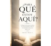 ¿Para qué estoy aquí?: Reflexiones para Descubrir tu Propósito, Encontrar Dirección y Vivir con Plenitud