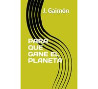 PARA QUE GANE EL PLANETA