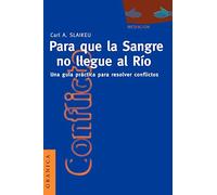 Para que la sangre llegue al rio: Una Guía Práctica Para Mediar en Disputas (SIN COLECCION)