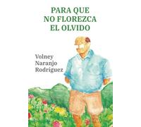Para que no florezca el olvido