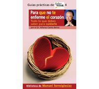 PARA QUE NO TE ENFERME EL CORAZON. TODO LO QUE DEBES SABER PARA CUIDARLO