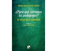 Para qué servimos los pedagogos: El valor de la educación: 769 (Mayor)