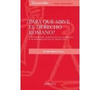 ¿para qué sirve el Derecho Romano?: razones que justifican su docencia e investigación en el siglo XXI (Ciencia y pensamiento jurídico)