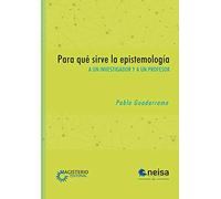 PARA QUÉ SIRVE LA EPISTEMOLOGÍA, A un investigador y un profesor.