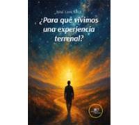 ¿para Qué Vivimos Una Experiencia Terrenal?