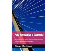 Para Reencantar a Economia: Pequenos Negócios e o Futuro do Desenvolvimento Brasileiro: Território, Confiança e Sustentabilidade (Pequenos Negócios e Desenvolvimento Social e Econômico)