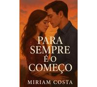 Para Sempre é o Começo: Um romance emocionante de superação, amor e recomeços (Amores que Inspiram)