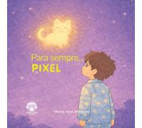 Para sempre...Pixel: Uma história infantil sobre amor, saudade e as memórias que aquecem o coração