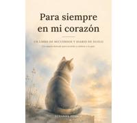 Para siempre en mi corazón: Un libro de recuerdos y diario de duelo para tu gato: Un acompañamiento delicado con preguntas guiadas, páginas de fotos y cartas, tras la pérdida de un compañero