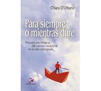 Para siempre o mientras dure: Procesos psicológicos del camino vocacional en la vida consagrada (Desarrollo personal)