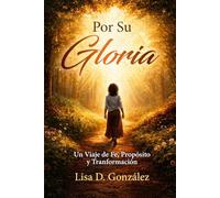 Para Su Gloria: Un Viaje de Fe, Propósito y Transformación